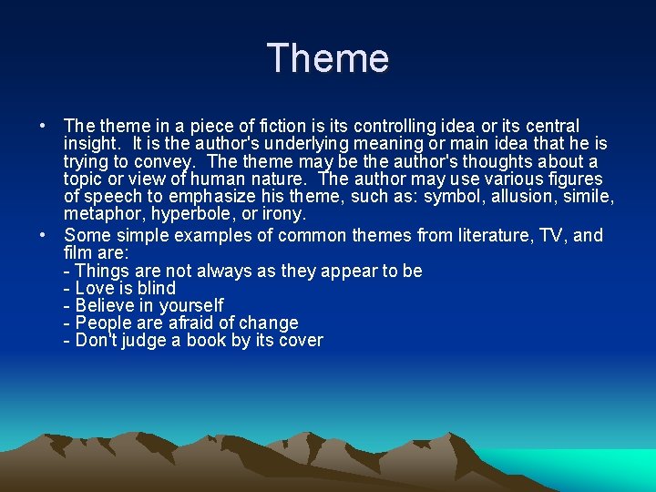 Theme • The theme in a piece of fiction is its controlling idea or