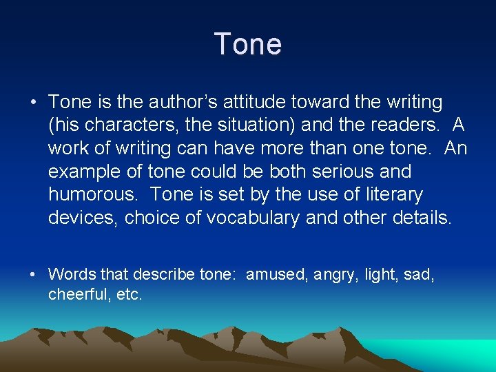 Tone • Tone is the author’s attitude toward the writing (his characters, the situation)