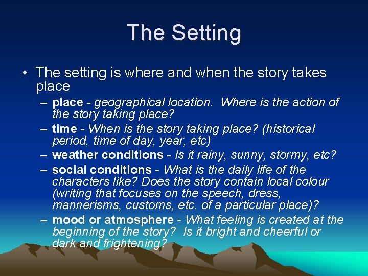 The Setting • The setting is where and when the story takes place –