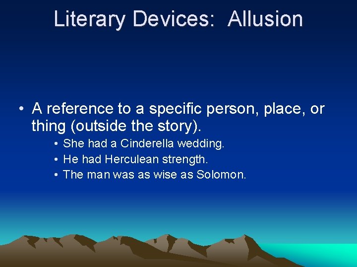 Literary Devices: Allusion • A reference to a specific person, place, or thing (outside