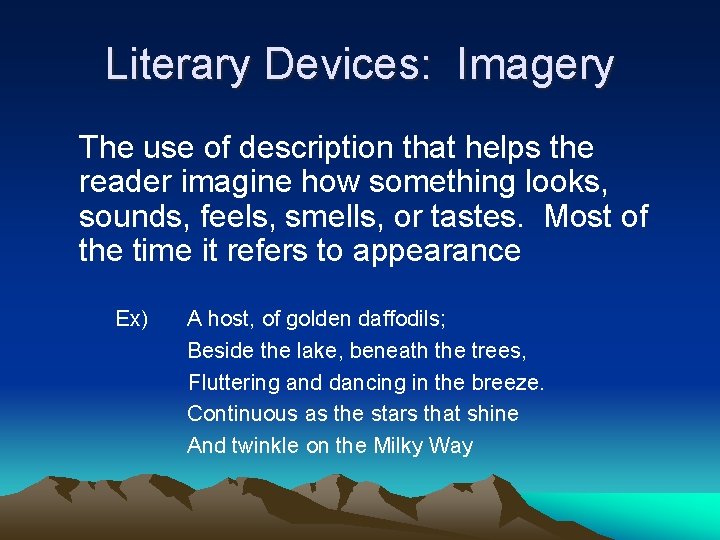 Literary Devices: Imagery The use of description that helps the reader imagine how something