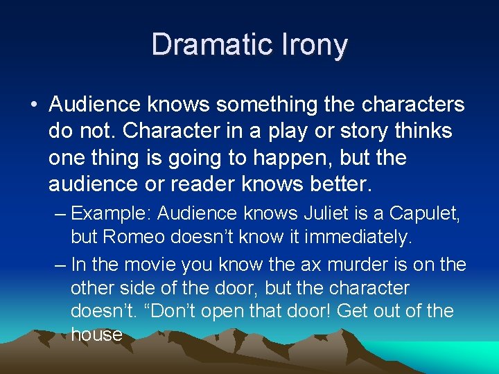 Dramatic Irony • Audience knows something the characters do not. Character in a play