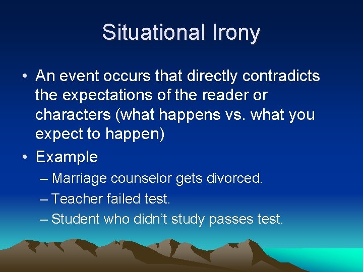 Situational Irony • An event occurs that directly contradicts the expectations of the reader