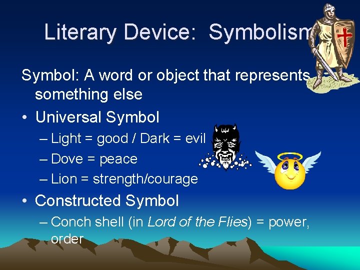 Literary Device: Symbolism Symbol: A word or object that represents something else • Universal