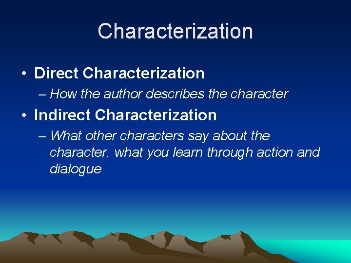 Characterization • Direct Characterization – How the author describes the character • Indirect Characterization