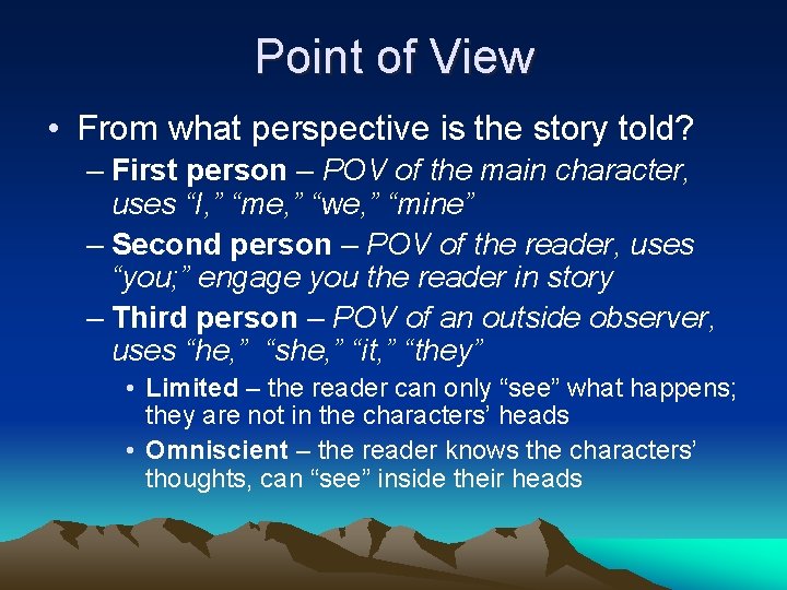 Point of View • From what perspective is the story told? – First person