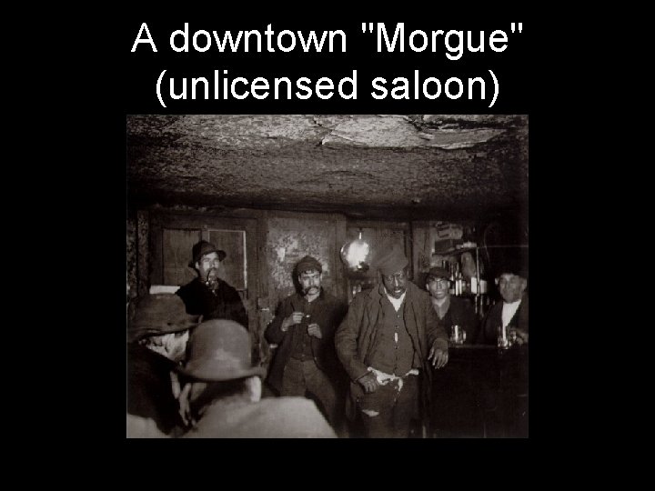 A downtown "Morgue" (unlicensed saloon) 
