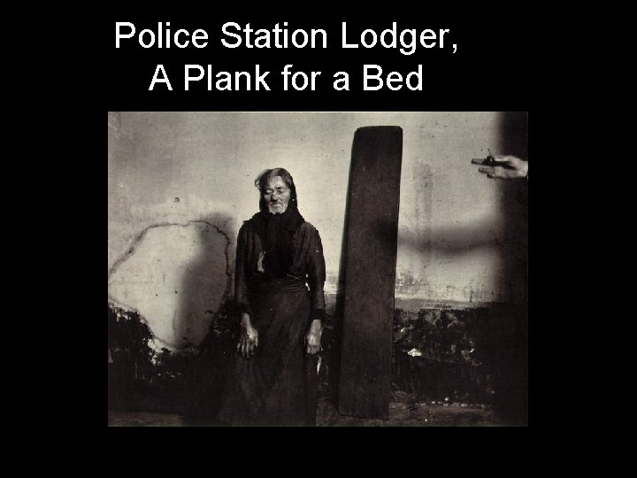 Police Station Lodger, A Plank for a Bed 