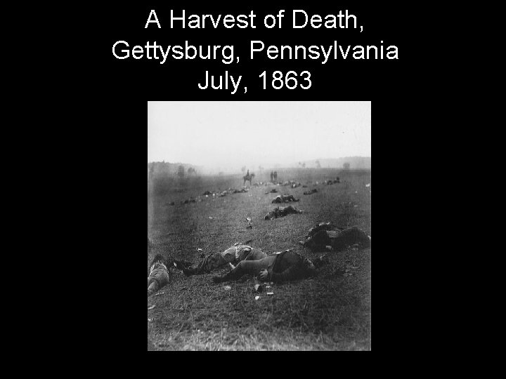 A Harvest of Death, Gettysburg, Pennsylvania July, 1863 