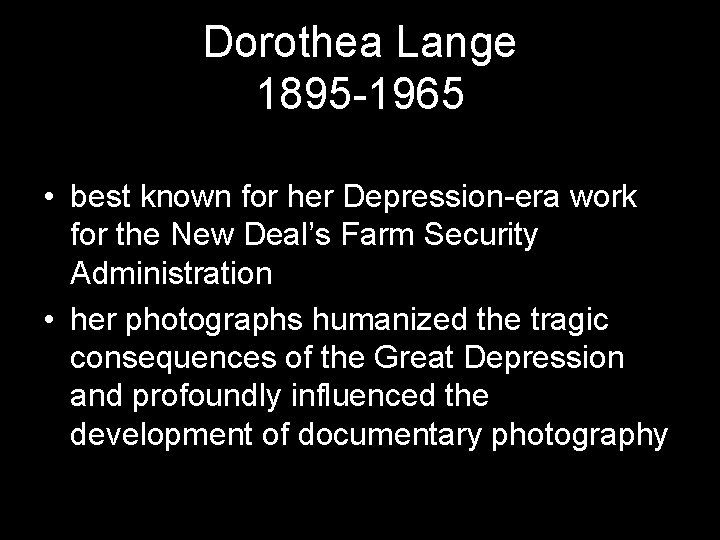 Dorothea Lange 1895 -1965 • best known for her Depression-era work for the New