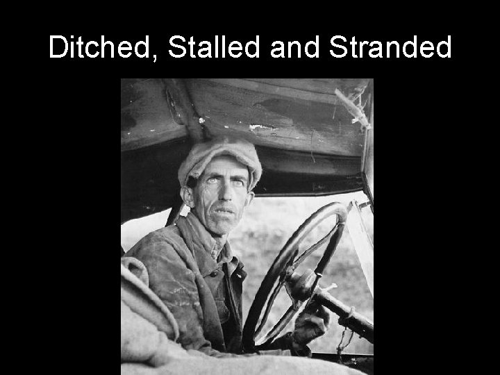 Ditched, Stalled and Stranded 