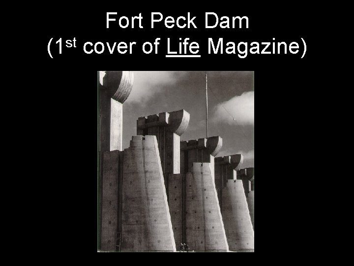 Fort Peck Dam (1 st cover of Life Magazine) 