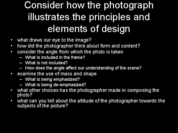 Consider how the photograph illustrates the principles and elements of design • what draws