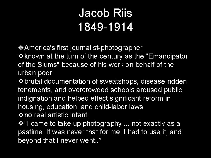 Jacob Riis 1849 -1914 v. America's first journalist-photographer vknown at the turn of the