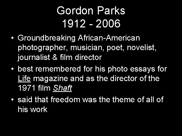 Gordon Parks 1912 - 2006 • Groundbreaking African-American photographer, musician, poet, novelist, journalist &