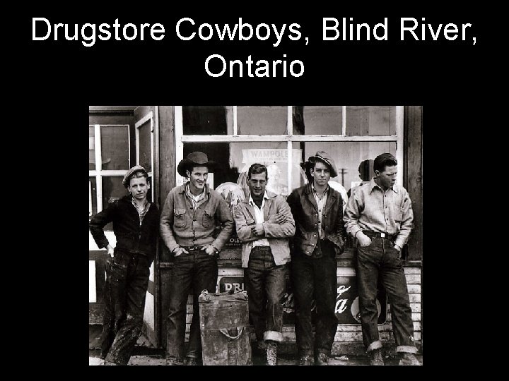 Drugstore Cowboys, Blind River, Ontario 