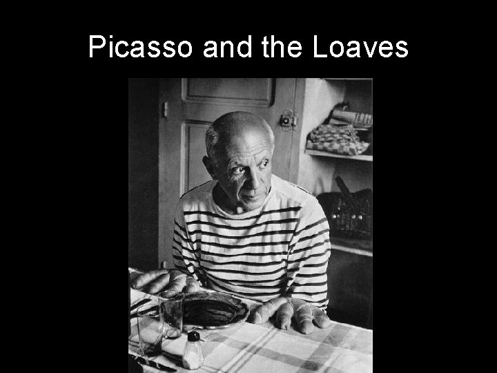 Picasso and the Loaves 