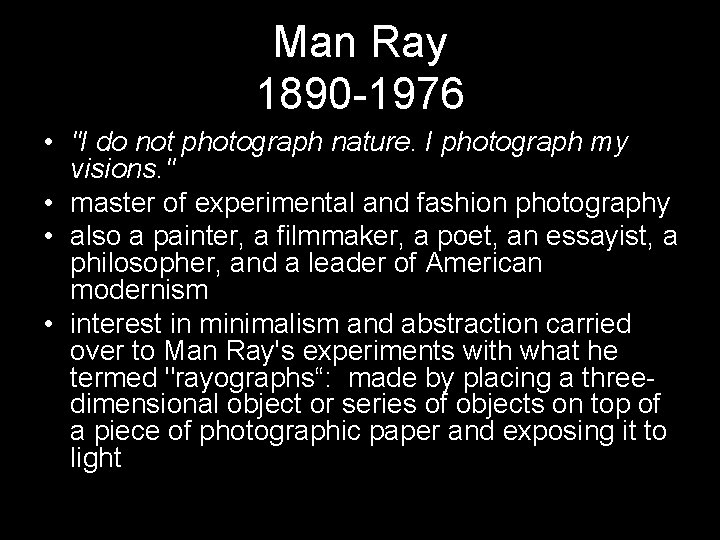 Man Ray 1890 -1976 • "I do not photograph nature. I photograph my visions.