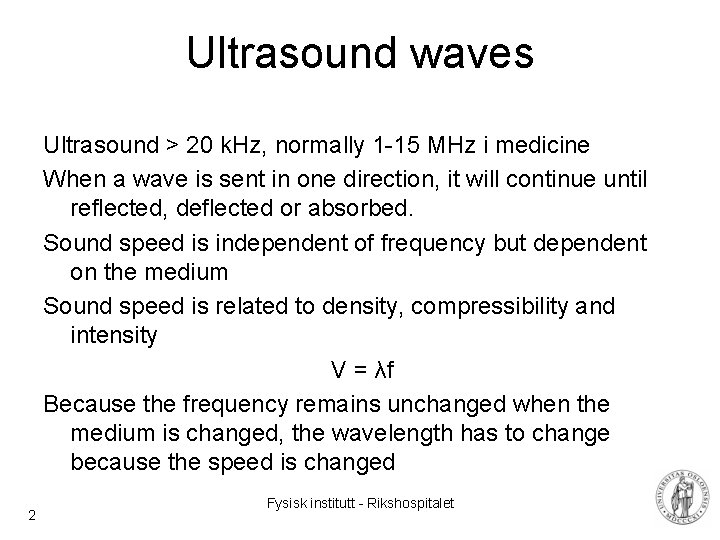 Ultrasound waves Ultrasound > 20 k. Hz, normally 1 -15 MHz i medicine When