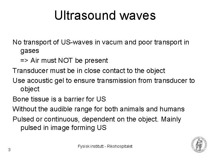 Ultrasound waves No transport of US-waves in vacum and poor transport in gases =>