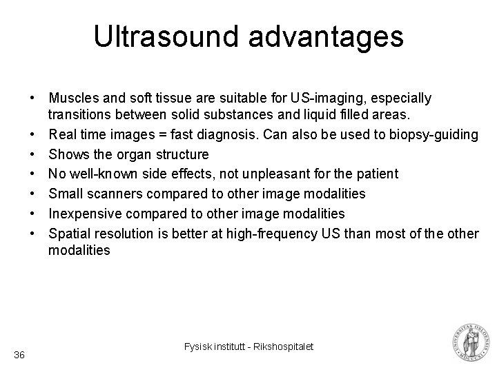 Ultrasound advantages • Muscles and soft tissue are suitable for US-imaging, especially transitions between