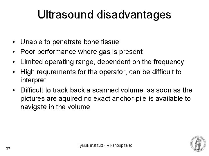 Ultrasound disadvantages • • Unable to penetrate bone tissue Poor performance where gas is