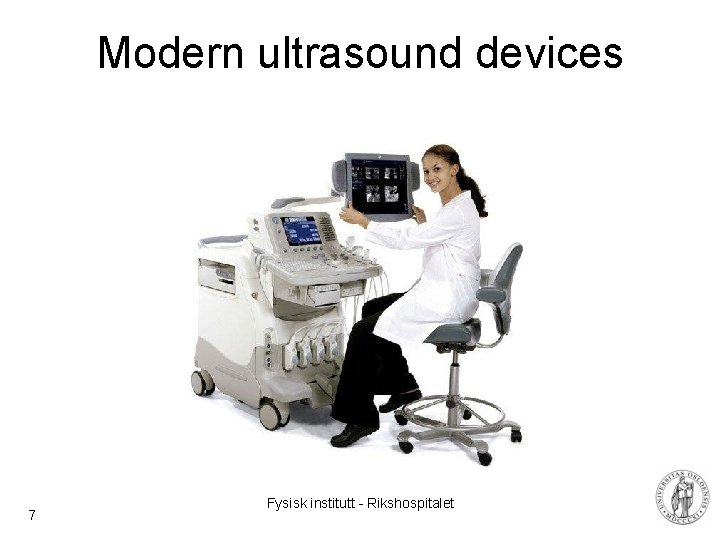 Modern ultrasound devices 7 Fysisk institutt - Rikshospitalet 