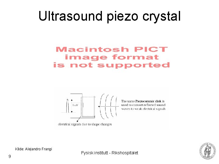 Ultrasound piezo crystal Kilde: Alejandro Frangi 9 Fysisk institutt - Rikshospitalet 