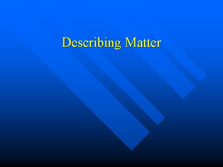 Describing Matter 