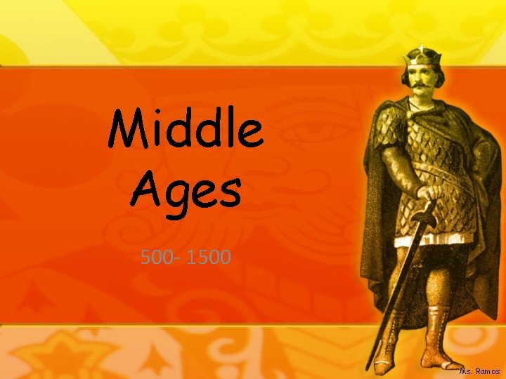 Middle Ages 500 - 1500 Ms. Ramos 