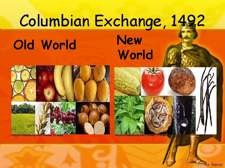 Columbian Exchange, 1492 Old World http: //en. wikipedia. org/wiki/Columbian_Exchange New World http: //en. wikipedia.