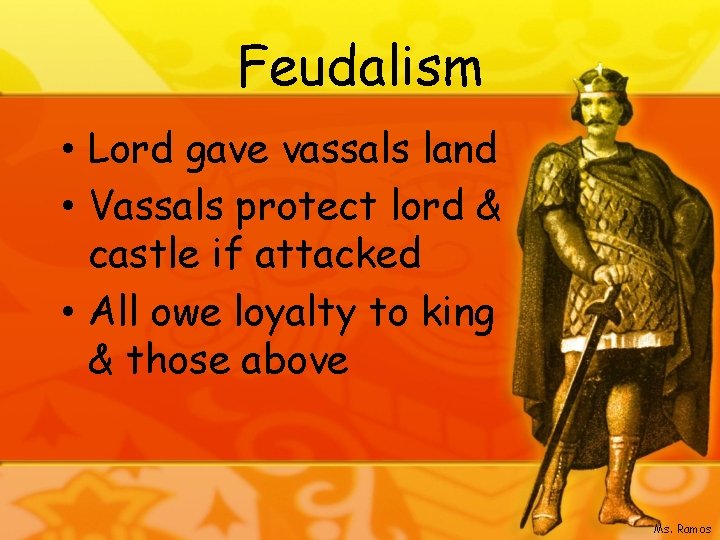 Feudalism • Lord gave vassals land • Vassals protect lord & castle if attacked