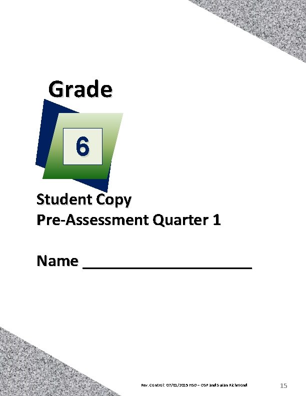 Grade 6 Student Copy Pre-Assessment Quarter 1 Name __________ Rev. Control: 07/01/2015 HSD – Grade 6 Student Copy Pre-Assessment Quarter 1 Name __________ Rev. Control: 07/01/2015 HSD –