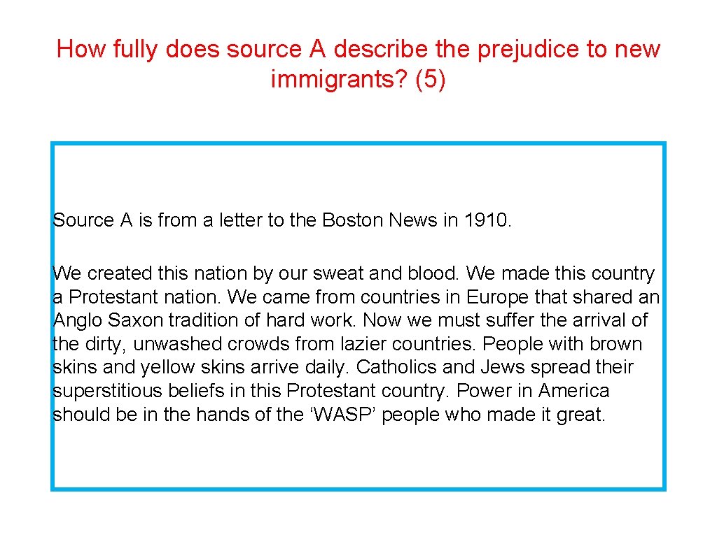 How fully does source A describe the prejudice to new immigrants? (5) Source A