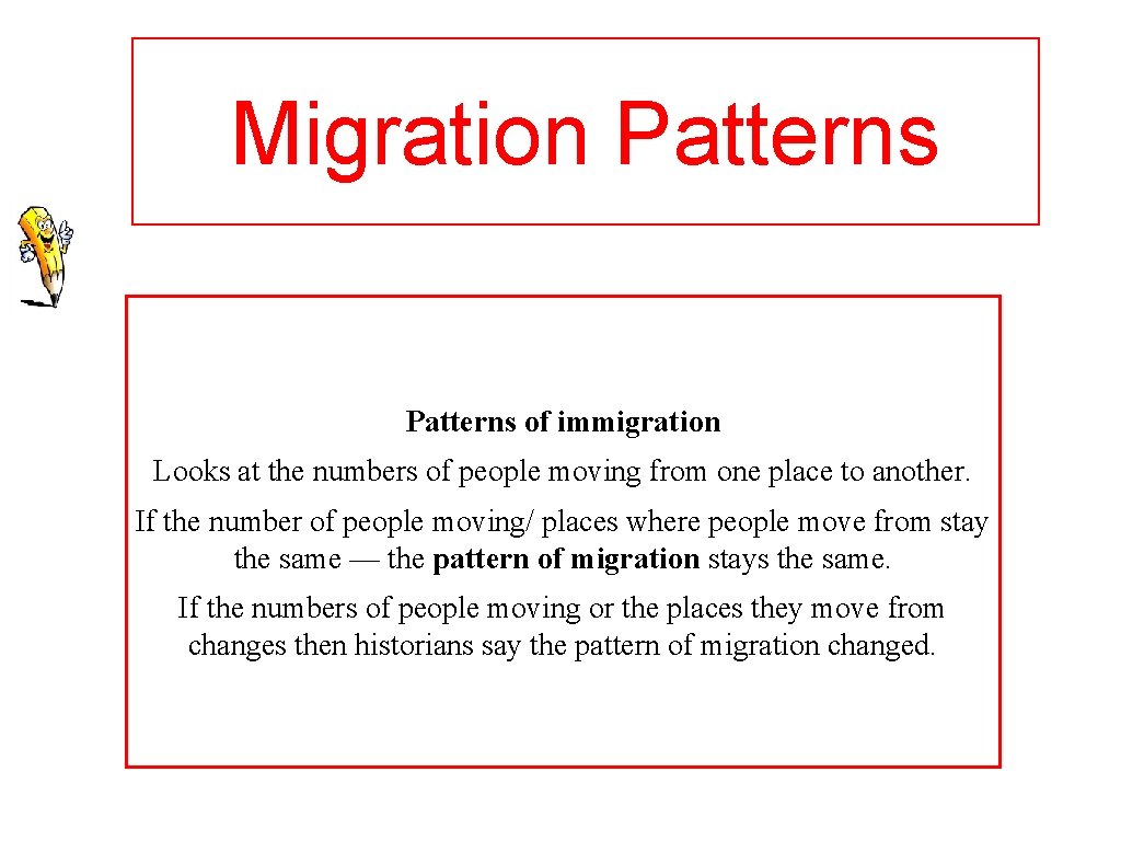 Migration Patterns of immigration Looks at the numbers of people moving from one place