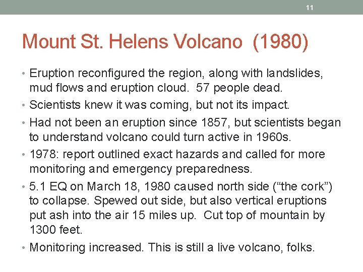 11 Mount St. Helens Volcano (1980) • Eruption reconfigured the region, along with landslides,