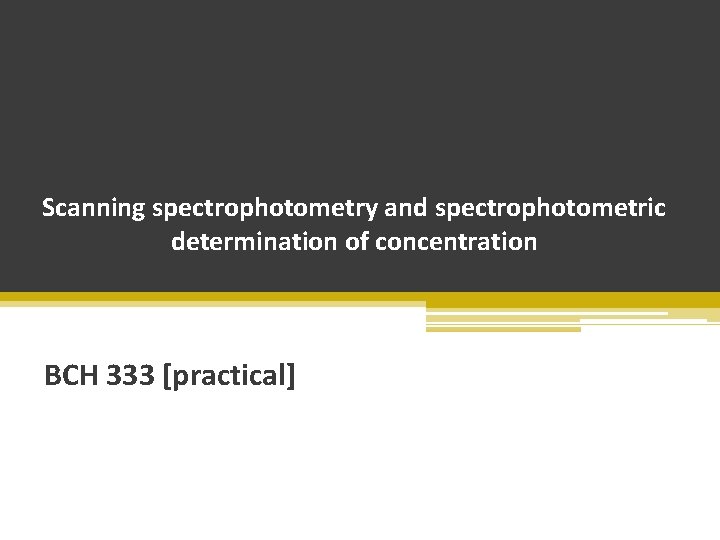 Scanning spectrophotometry and spectrophotometric determination of concentration BCH 333 [practical] 