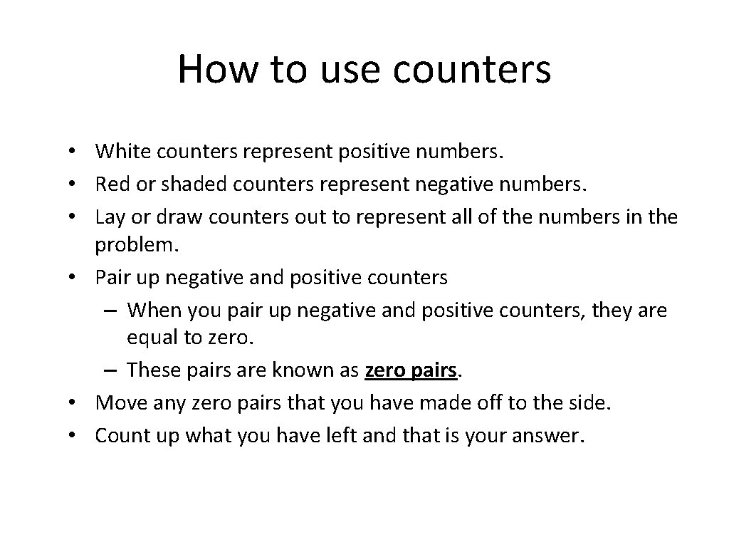 How to use counters • White counters represent positive numbers. • Red or shaded