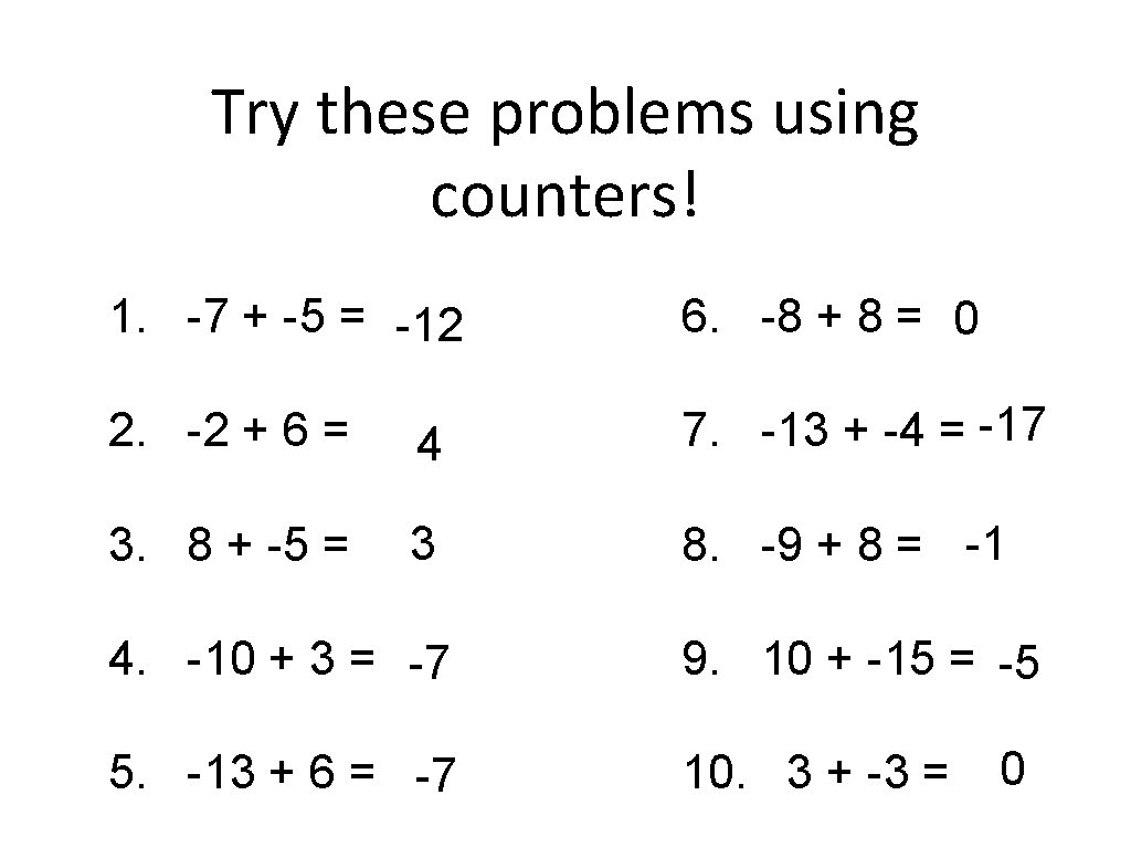 Try these problems using counters! 1. -7 + -5 = -12 6. -8 +