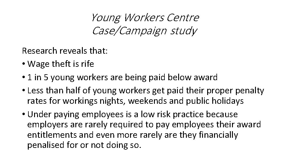 Young Workers Centre Case/Campaign study Research reveals that: • Wage theft is rife •