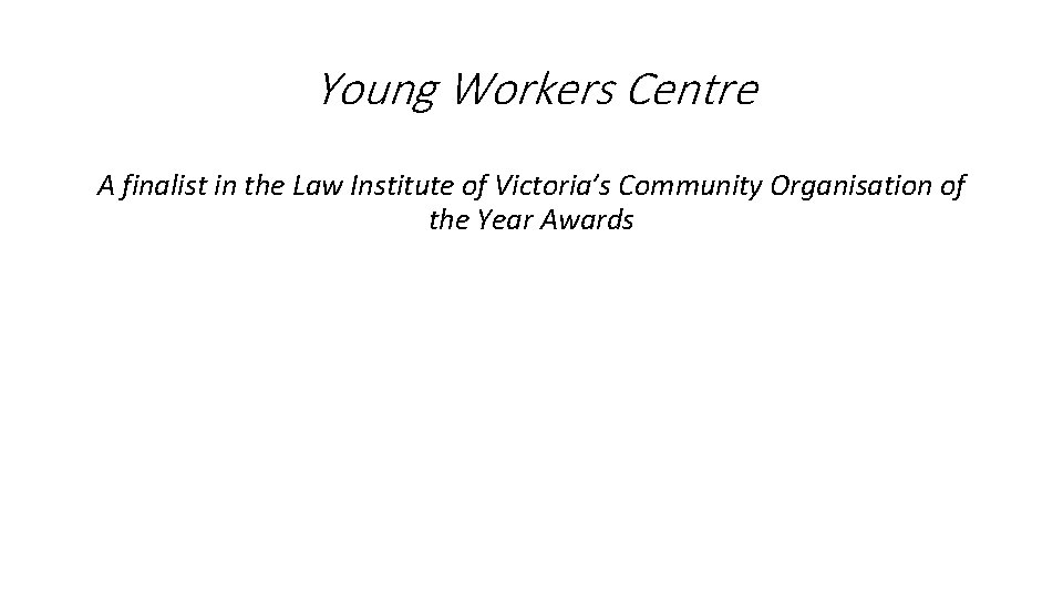 Young Workers Centre A finalist in the Law Institute of Victoria’s Community Organisation of