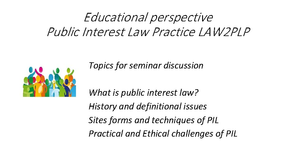 Educational perspective Public Interest Law Practice LAW 2 PLP Topics for seminar discussion What