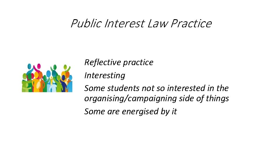 Public Interest Law Practice Reflective practice Interesting Some students not so interested in the