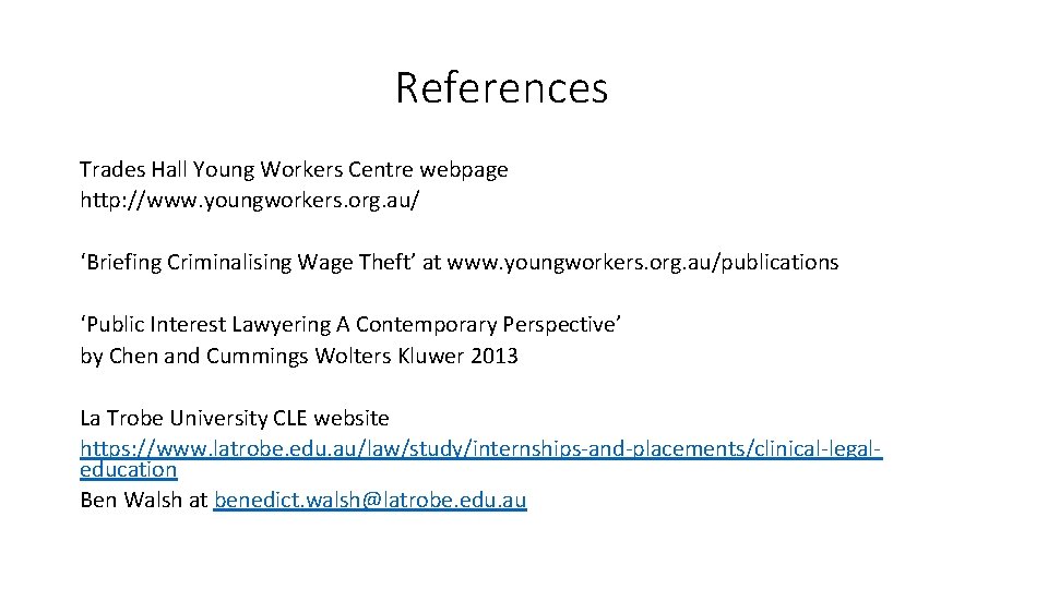 References Trades Hall Young Workers Centre webpage http: //www. youngworkers. org. au/ ‘Briefing Criminalising