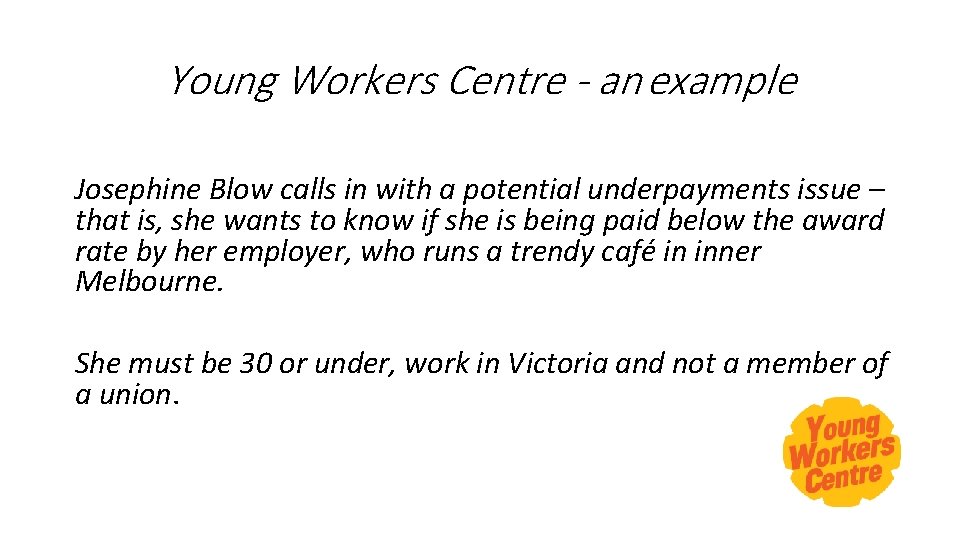 Young Workers Centre - an example Josephine Blow calls in with a potential underpayments