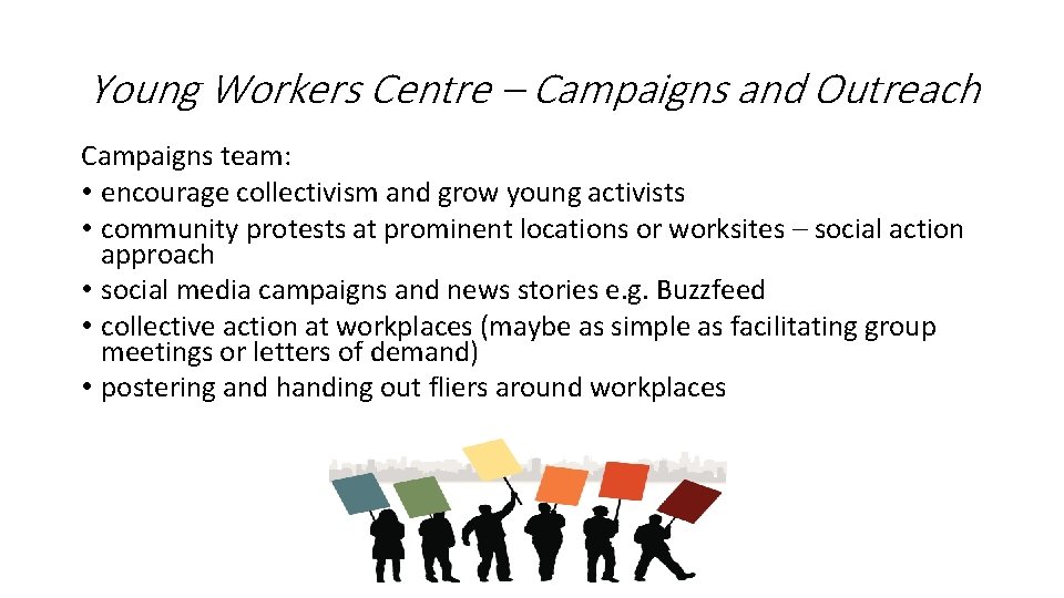 Young Workers Centre – Campaigns and Outreach Campaigns team: • encourage collectivism and grow