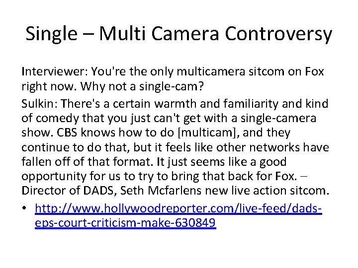 Single – Multi Camera Controversy Interviewer: You're the only multicamera sitcom on Fox right