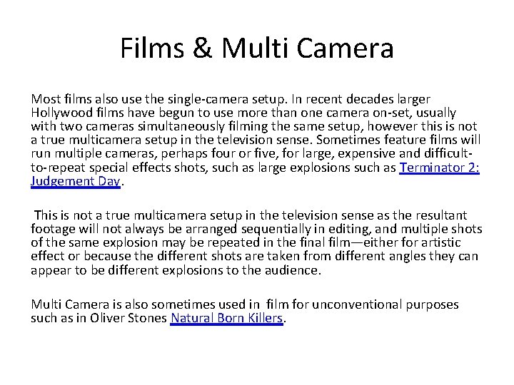 Films & Multi Camera Most films also use the single-camera setup. In recent decades