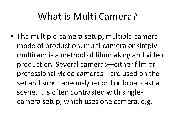 What is Multi Camera? • The multiple-camera setup, multiple-camera mode of production, multi-camera or