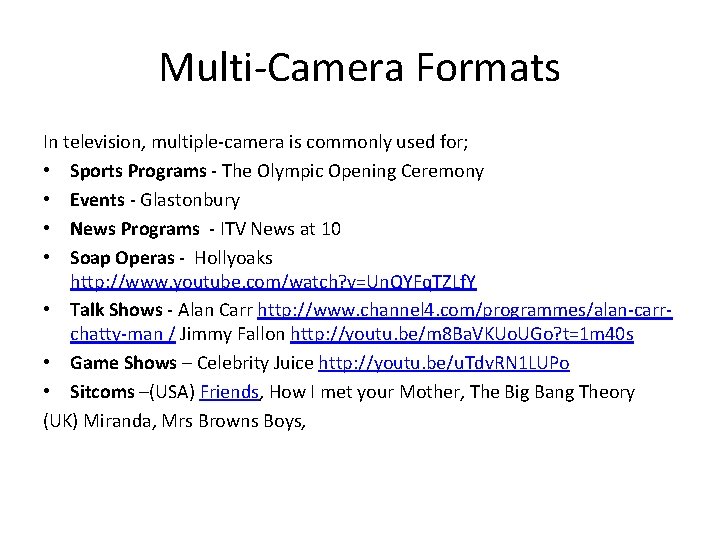 Multi-Camera Formats In television, multiple-camera is commonly used for; • Sports Programs - The